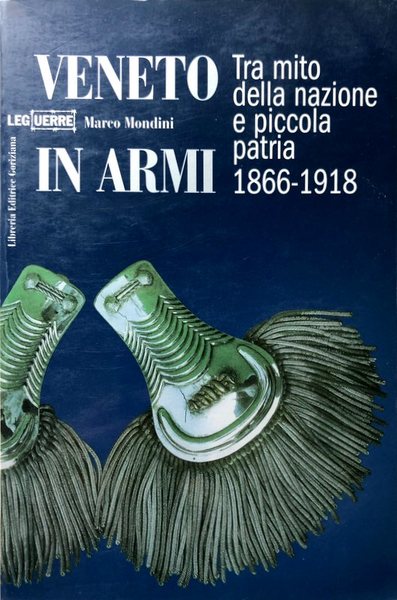 VENETO IN ARMI, TRA MITO DELLA NAZIONE E PICCOLA PATRIA. …