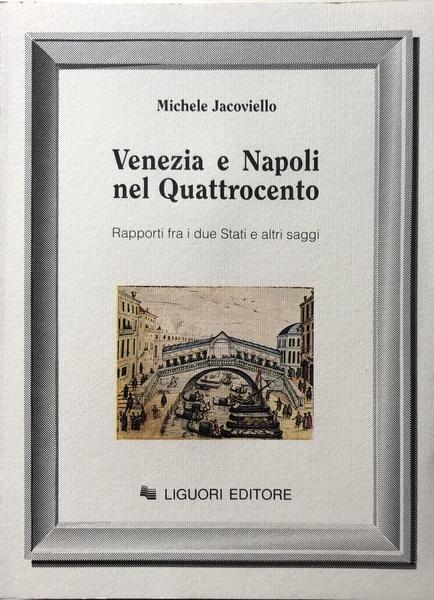 VENEZIA E NAPOLI NEL QUATTROCENTO. RAPPORTI FRA I DUE STATI …