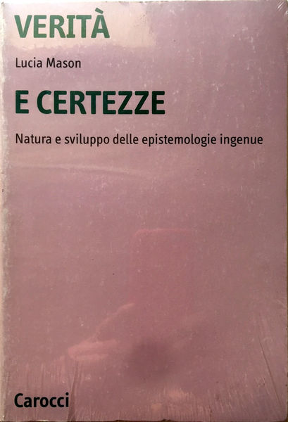 VERITÀ E CERTEZZE. NATURA E SVILUPPO DELLE EPISTEMOLOGIE INGENUE