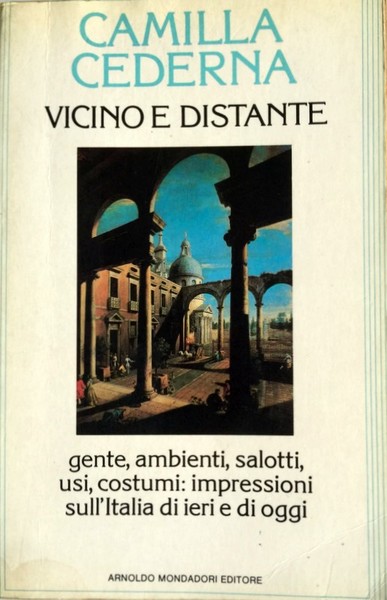 VICINO E DISTANTE. GENTE, AMBIENTI, SALOTTI, USI, COSTUMI: IMPRESSIONI SULL'ITALIA …