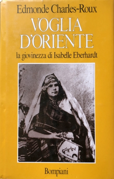 VOGLIA D'ORIENTE. LA GIOVINEZZA DI ISABELLE EBERHARDT