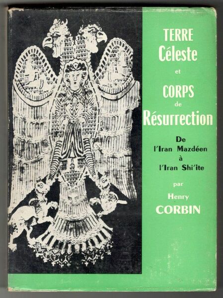 Terre Céleste et Corps de Résurrection. De l'Iran Mazdéen à …