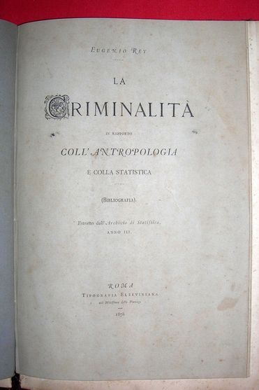 Criminalità in rapporto coll’Antropologia e colla Statistica. (Con altri 5 …