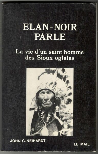 Elan-noir parle. La vie d'un saint homme des Sioux oglalas