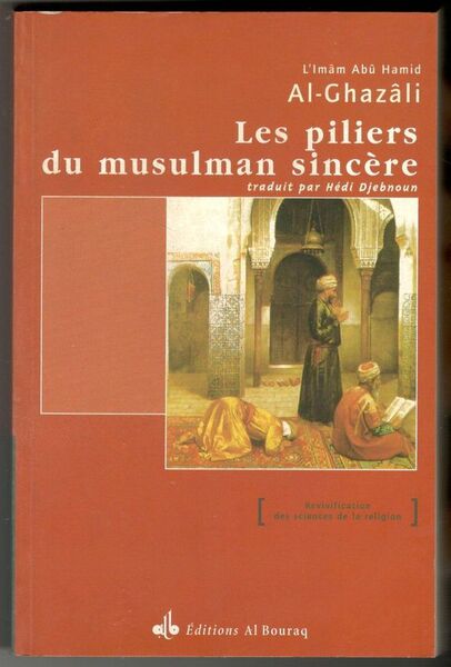 Les piliers du musulman sincère. Les pratiques d'adoration revivification de …