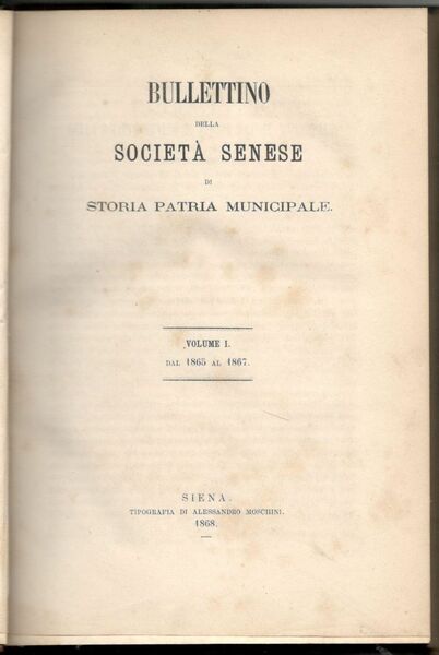 Bullettino della Società senese di storia patria municipale. Volume I …