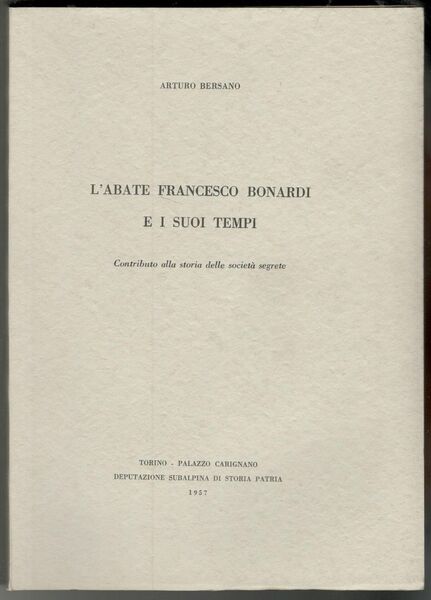 L'abate Francesco Bonardi e i suoi tempi. Contributo alla storia …