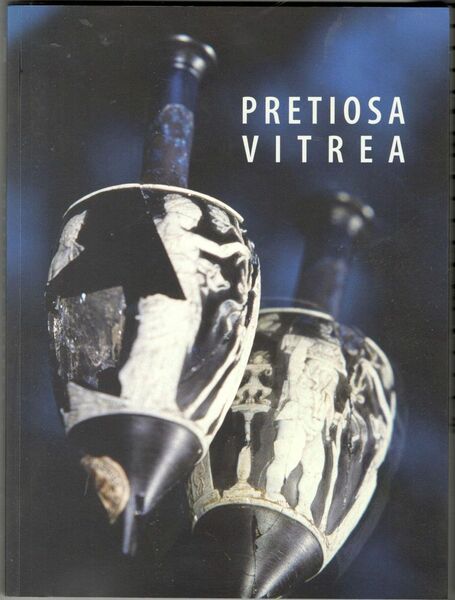Pretiosa vitrea. L'arte vetraria antica nei musei e nelle collezioni …