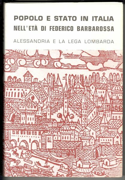 Popolo e stato in Italia nell'età di Federico Barbarossa. Alessandria …
