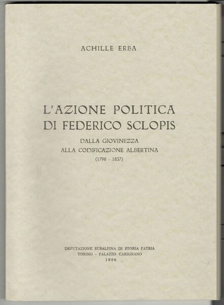 L'azione politica di Federico Sclopis. Dalla giovinezza alla codificazione albertina …