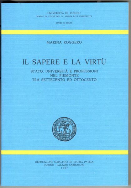 Il sapere e la virtù. Stato, Università e professioni nel …