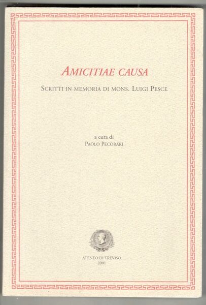 Amicitiae causa. Scritti in memoria di mons. Luigi Pesce. A …