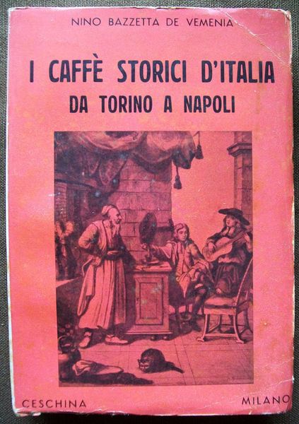 I caffè storici d'Italia da Torino a Napoli. Figure, ambienti, …