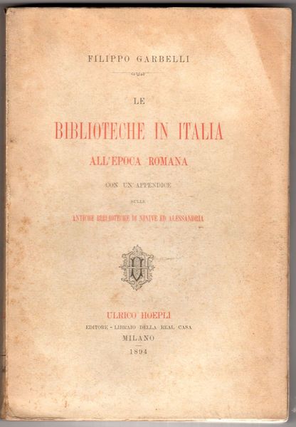 Le biblioteche in Italia all'Epoca Romana. Con un'appendice sulle antiche …