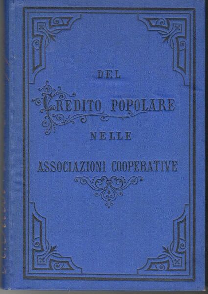 Del credito popolare nelle odierne associazioni cooperative. Ricerche e studio