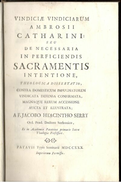 Vindiciae vindiciarum Ambrosii Catharini seu De necessaria in perficiendis sacramentis …