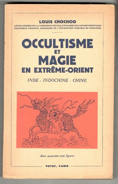 Occultisme et magie en Extrême-Orient. Inde, Indochine, Chine. Avec quarante-sept …