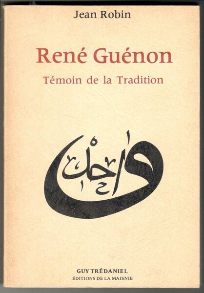 René Guénon. Témoin de la Tradition