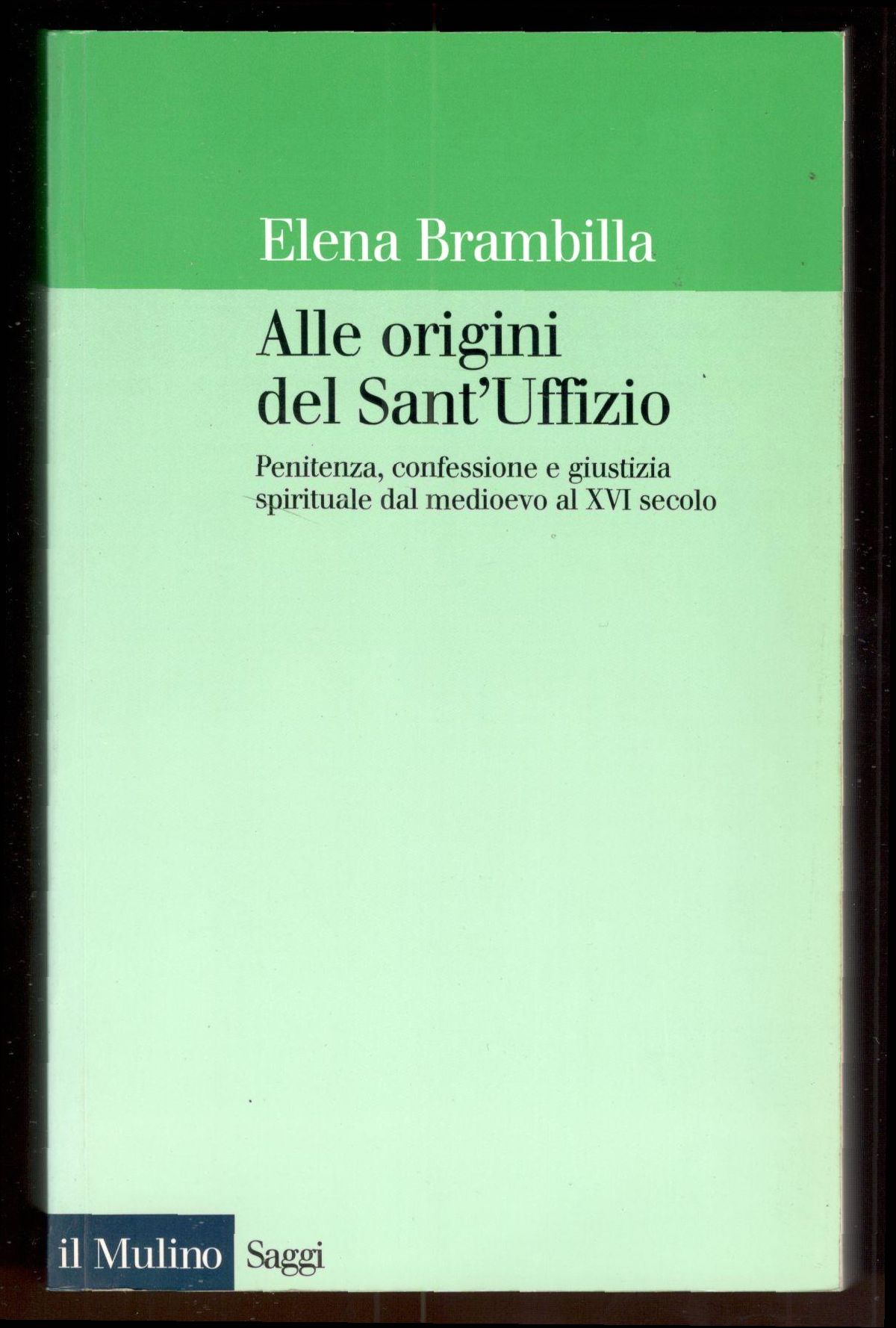 Alle origini del Sant'Uffizio. Penitenza, confessione e giustizia spirituale dal …