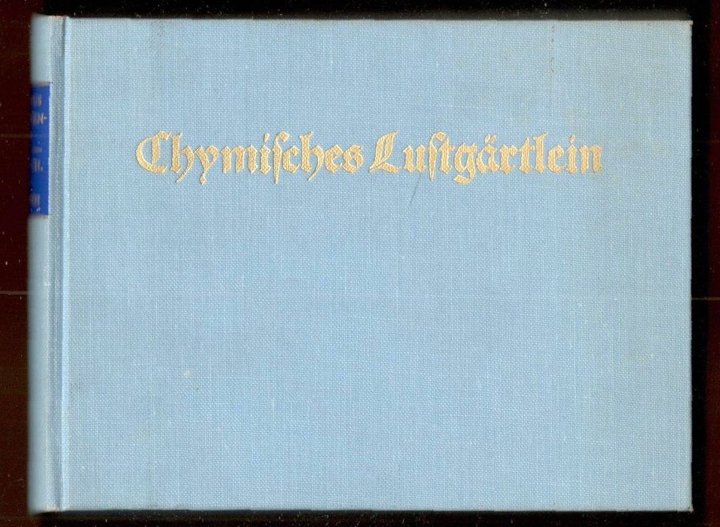 Chymisches Lustgärtlein. Im Anhang: Einführung in die Alchemie des 'Chymischen …
