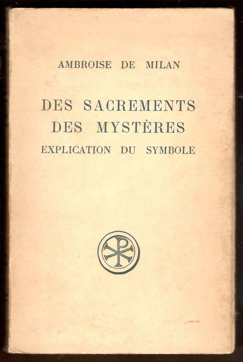 Des sacrements des mystères. Explication du symbole. Textes établi, traduit …