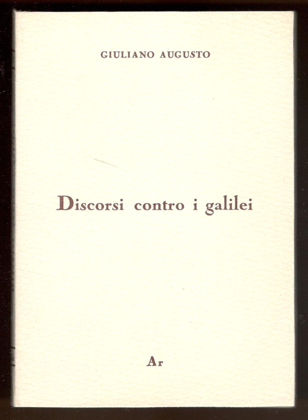 Discorsi contro i galilei. A cura di Giorgio Freda