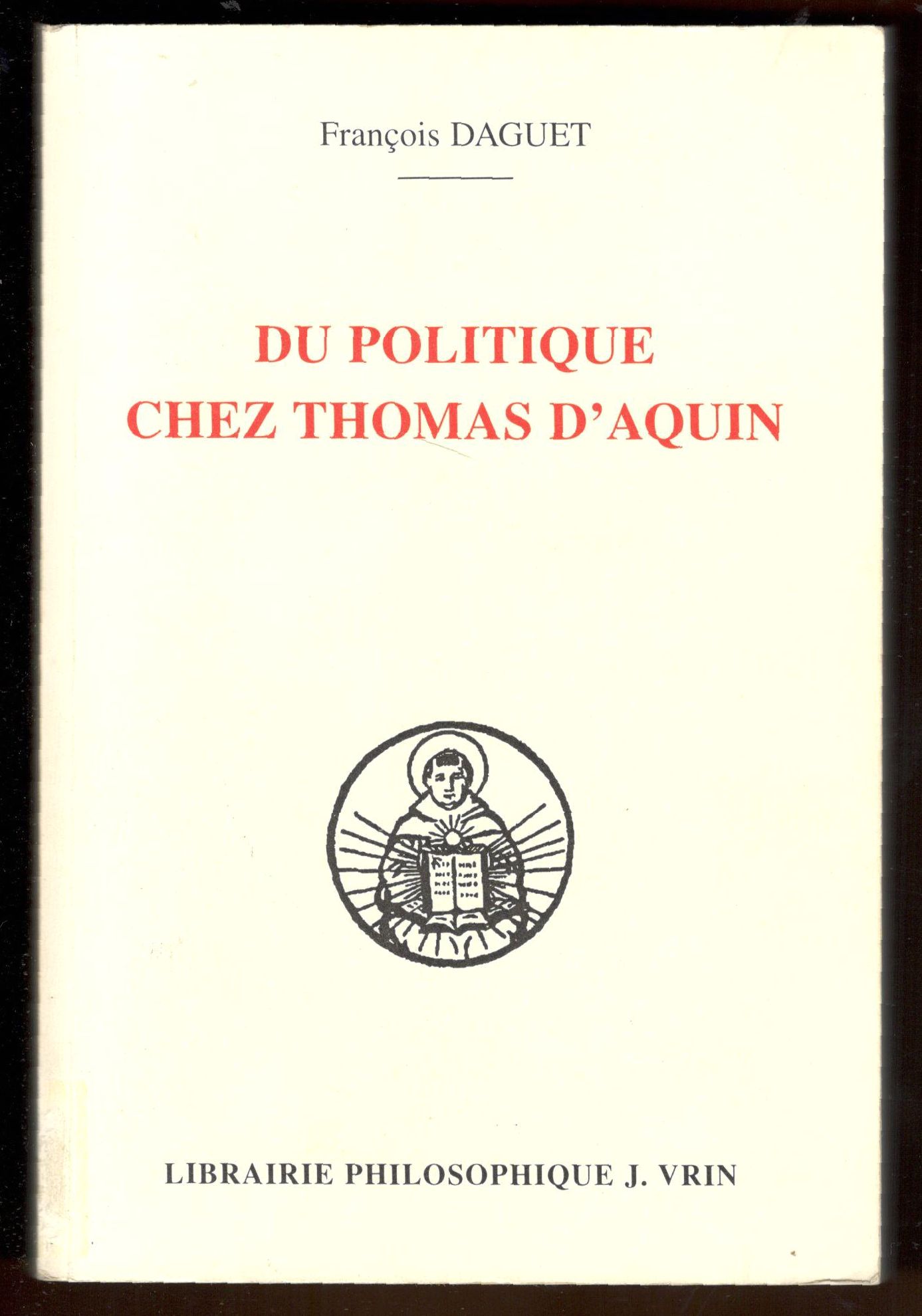 Du politique chez Thomas d'Aquin. Préface du Cardinal Georges Cottier