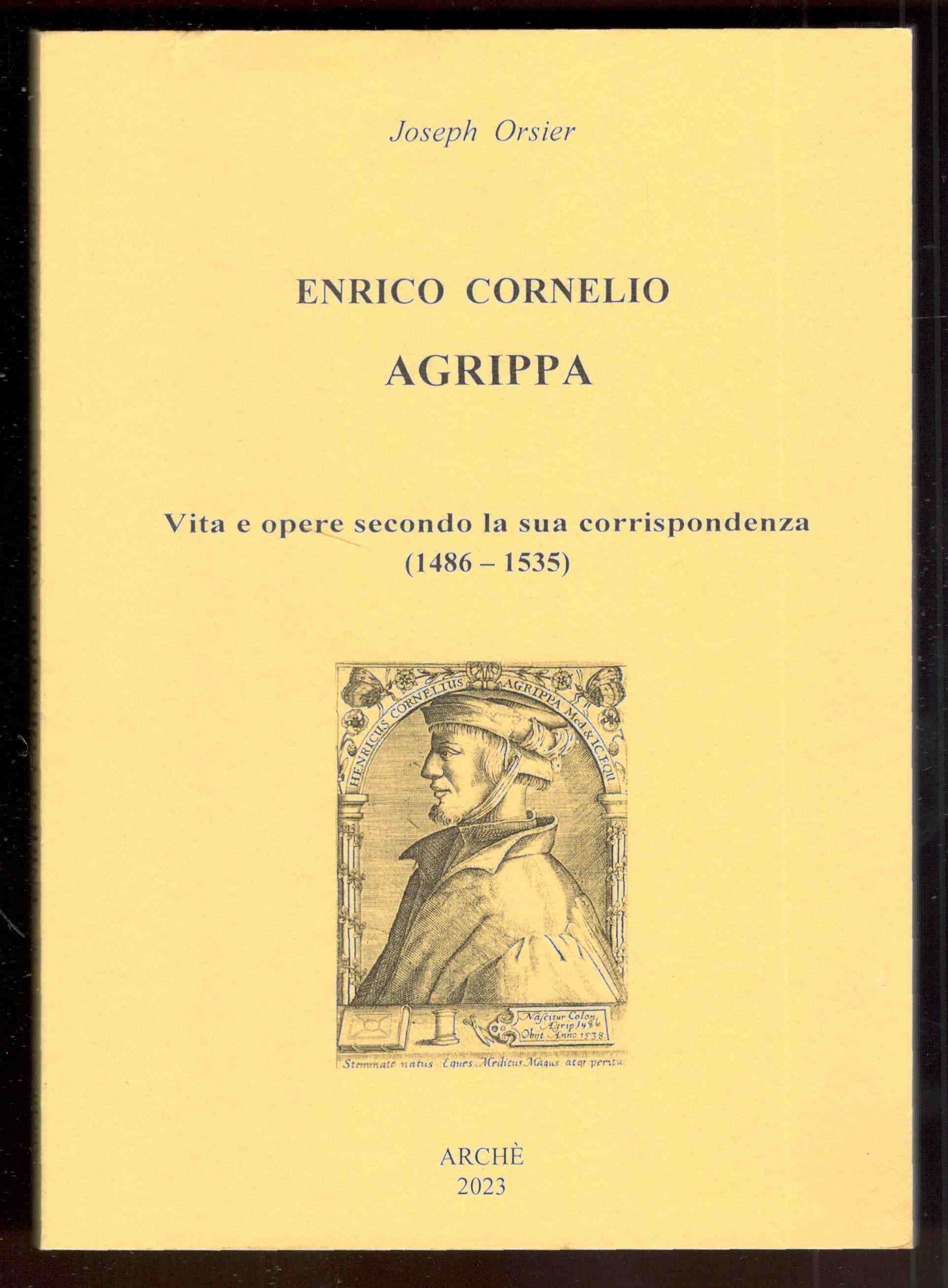 Enrico Cornelio Agrippa. Vita e opere secondo la sua corrispondenza …