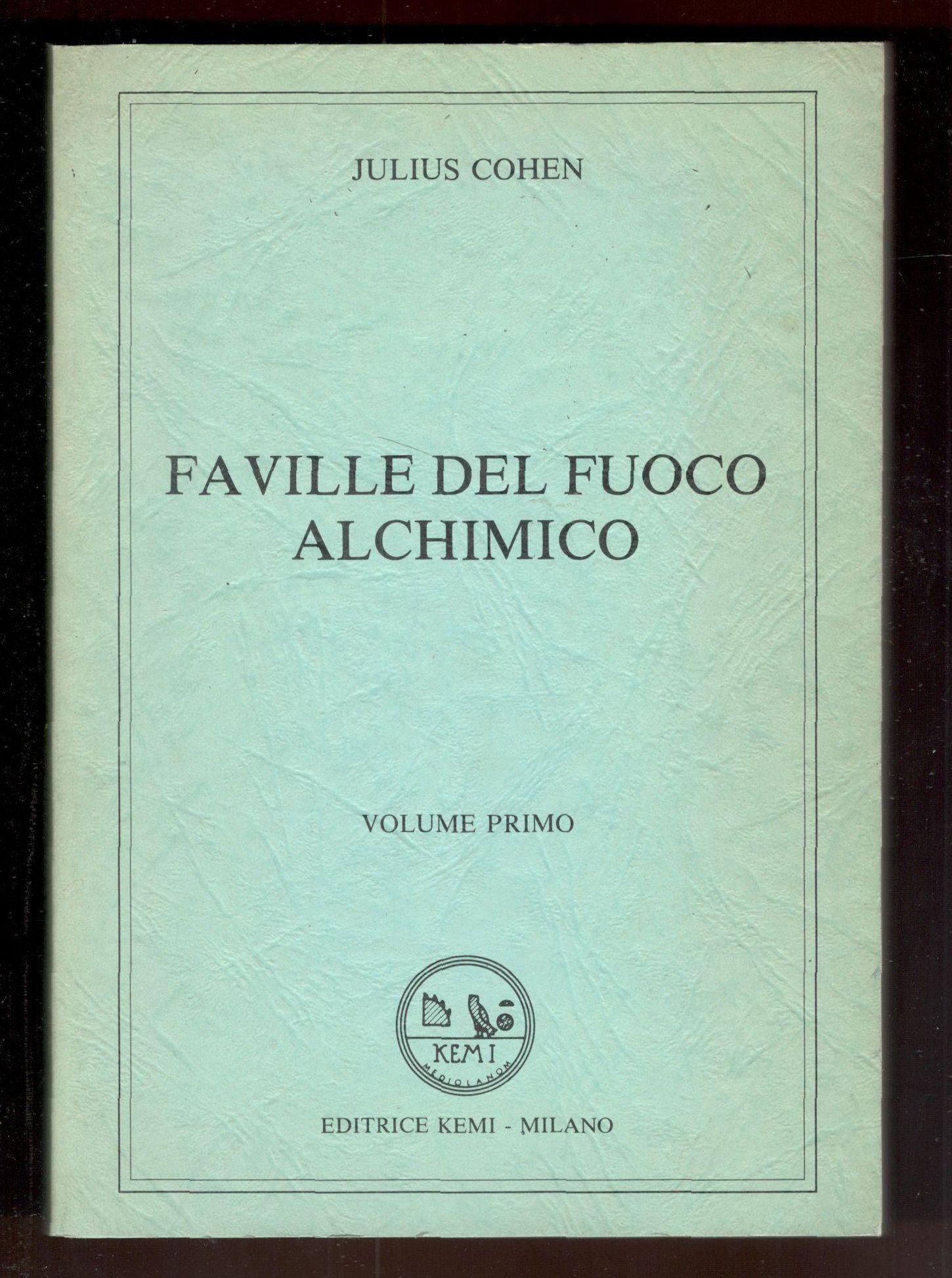 Faville del fuoco alchemico. Volume primo (ma unico pubblicato)