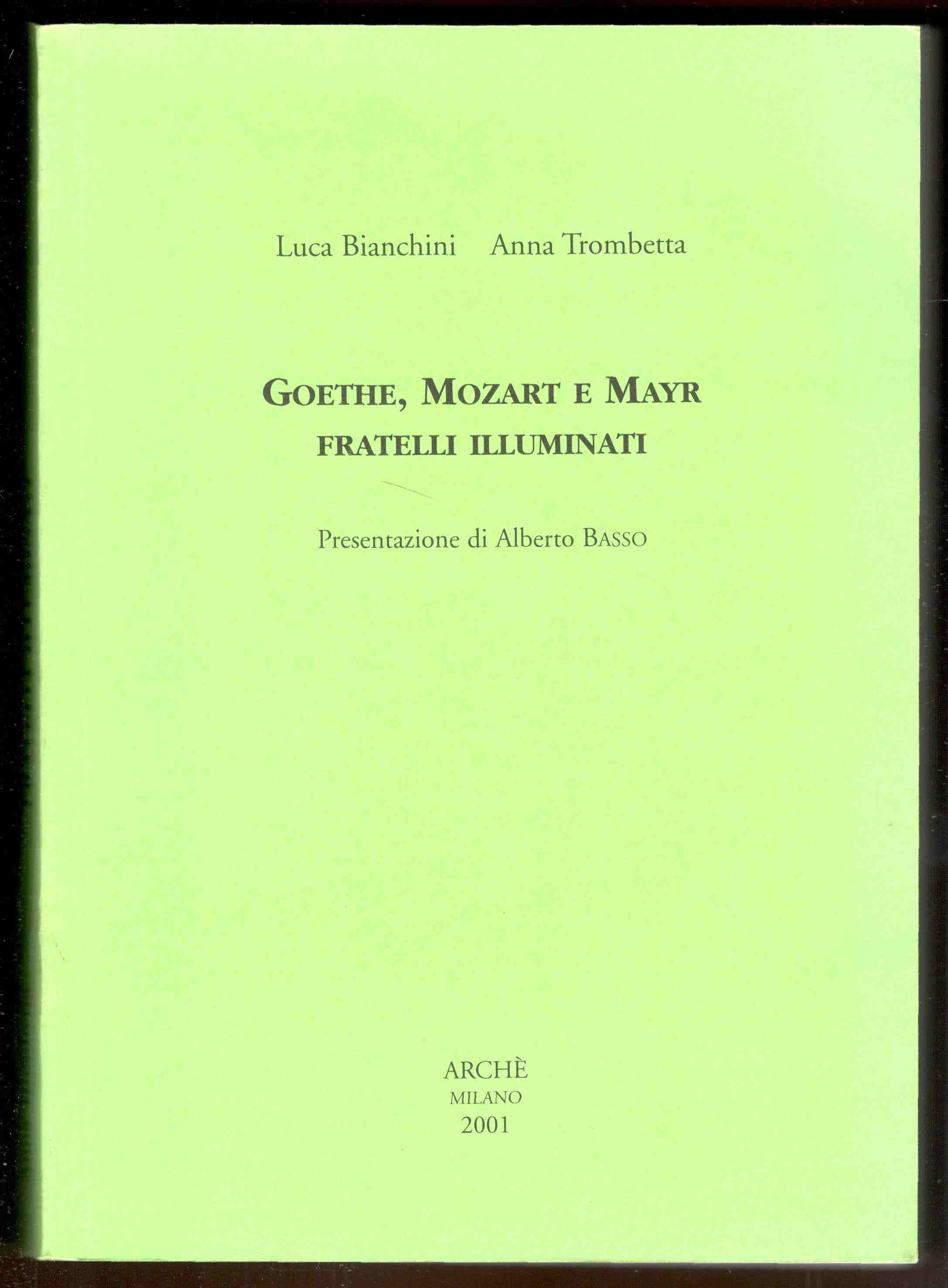 Goethe, Mozart e Mayr fratelli illuminati. Prefazione di Alberto Basso