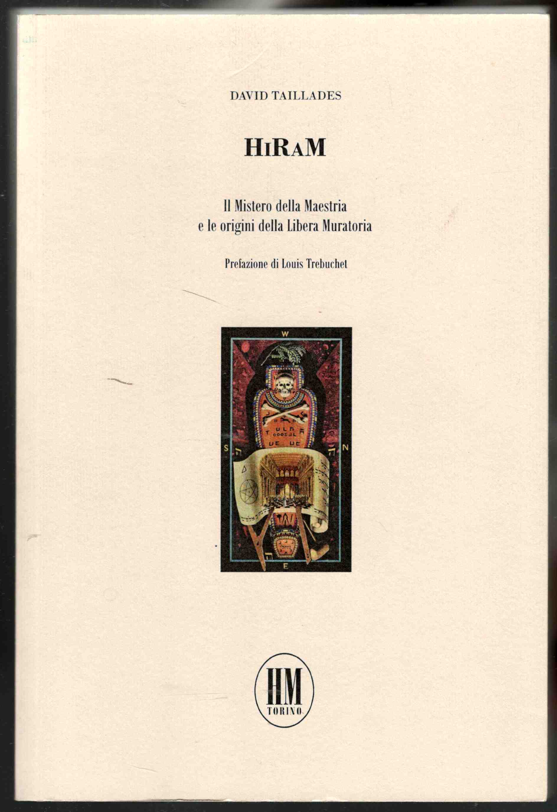 Hiram. Il mistero della maestria e le origini della Libera …