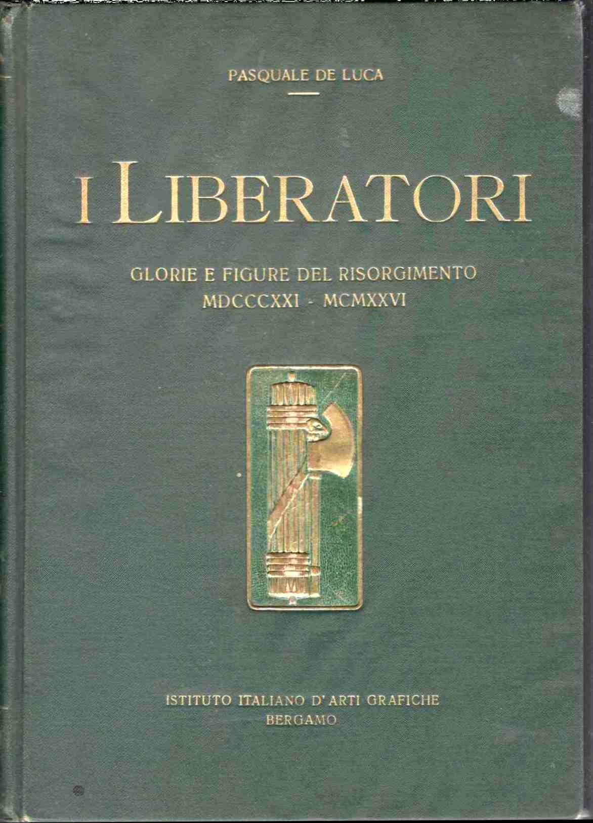 I liberatori. Glorie e figure del Risorgimento (1821 - 1926). …