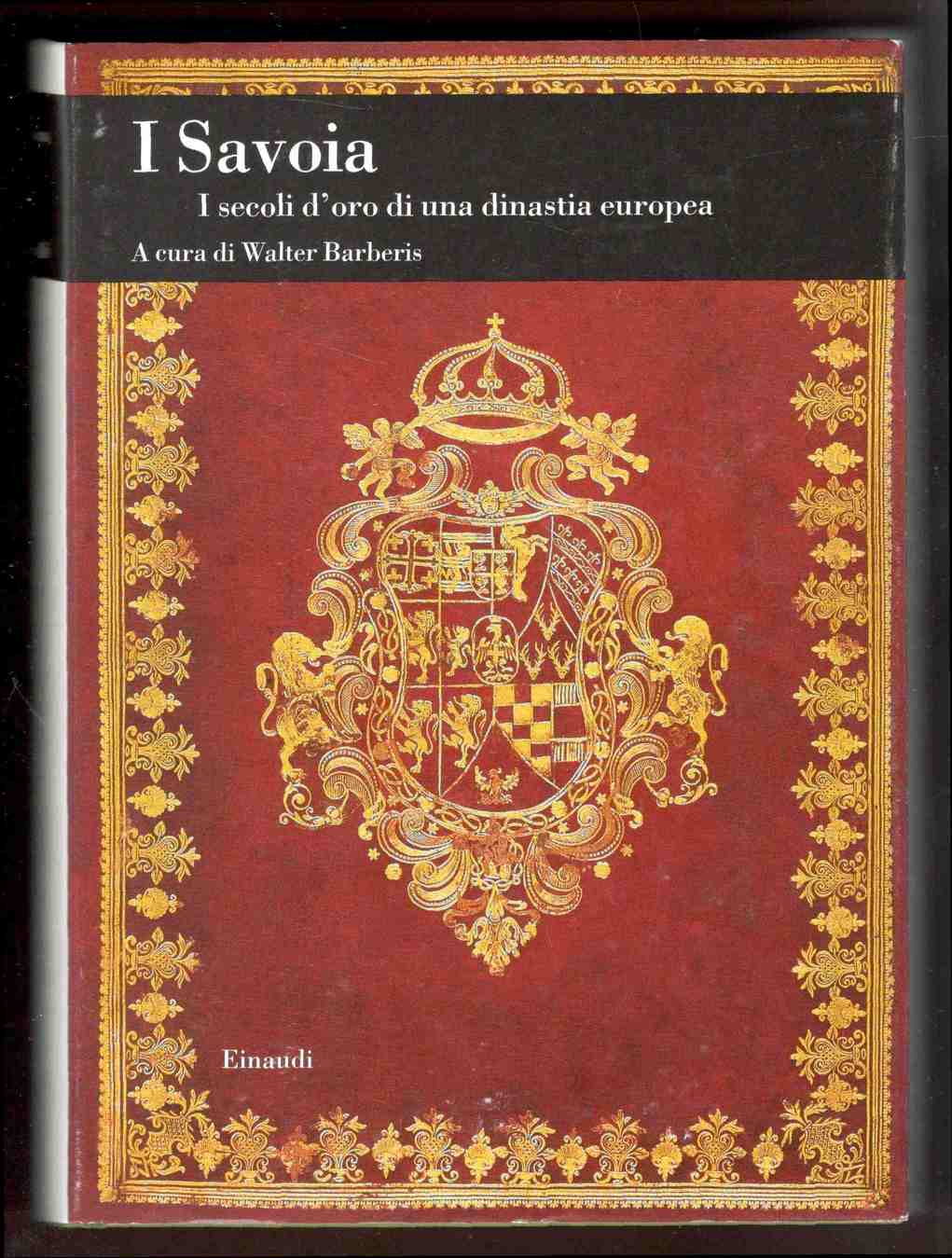 I Savoia. I secoli d'oro di una dinastia europea