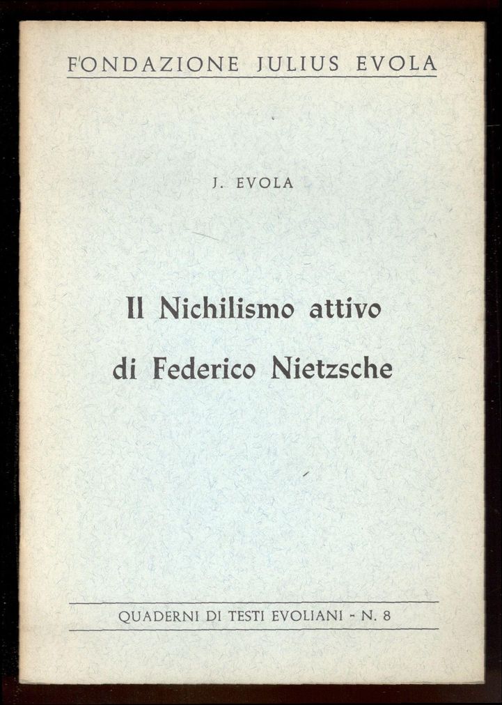il nichilismo attivo di Federico Nietzsche. Quaderni di Testi Evoliani, …