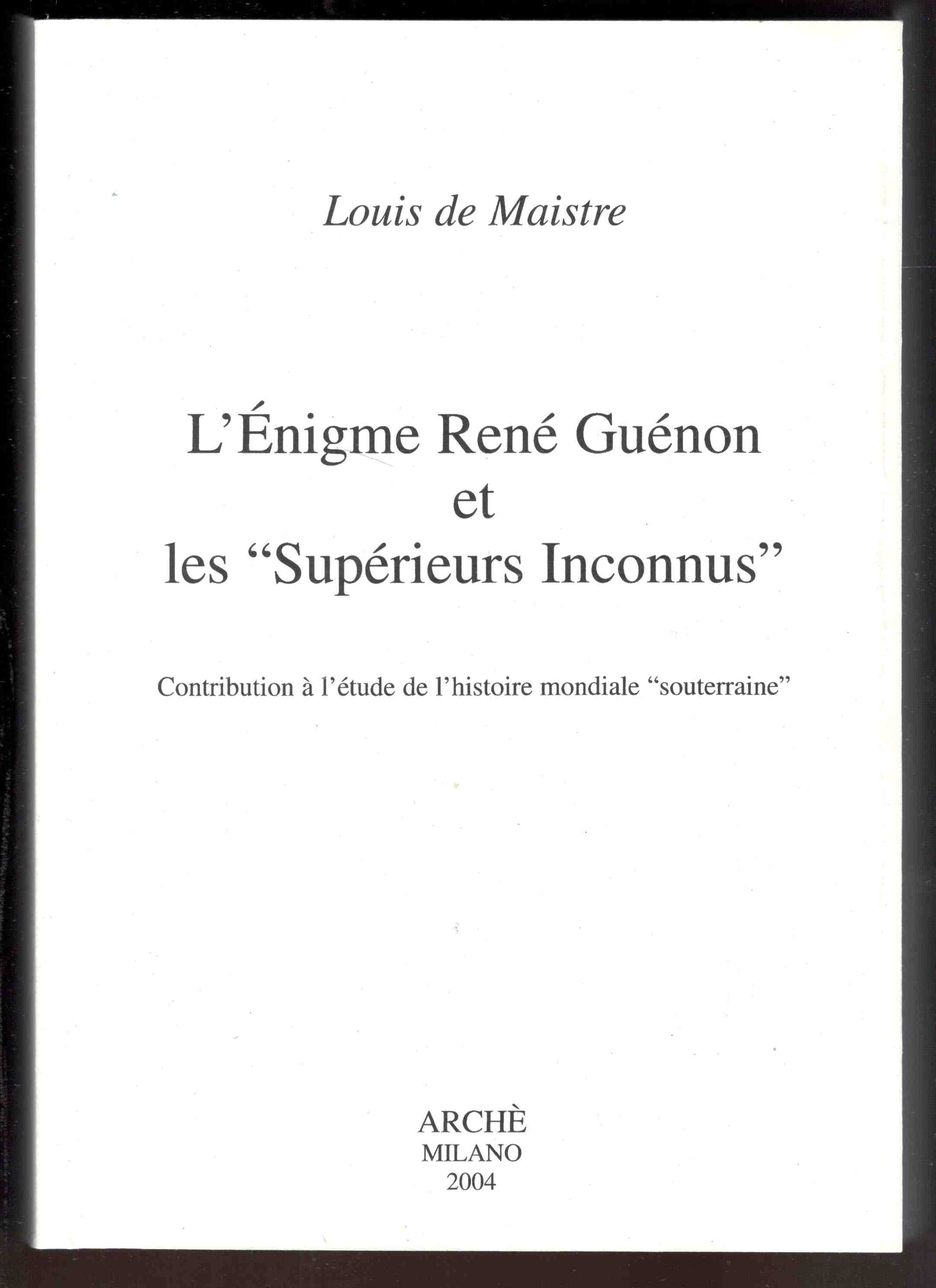 L'Énigme René Guénon et les 'Superieurs Inconnus'. Contribution à l'étude …