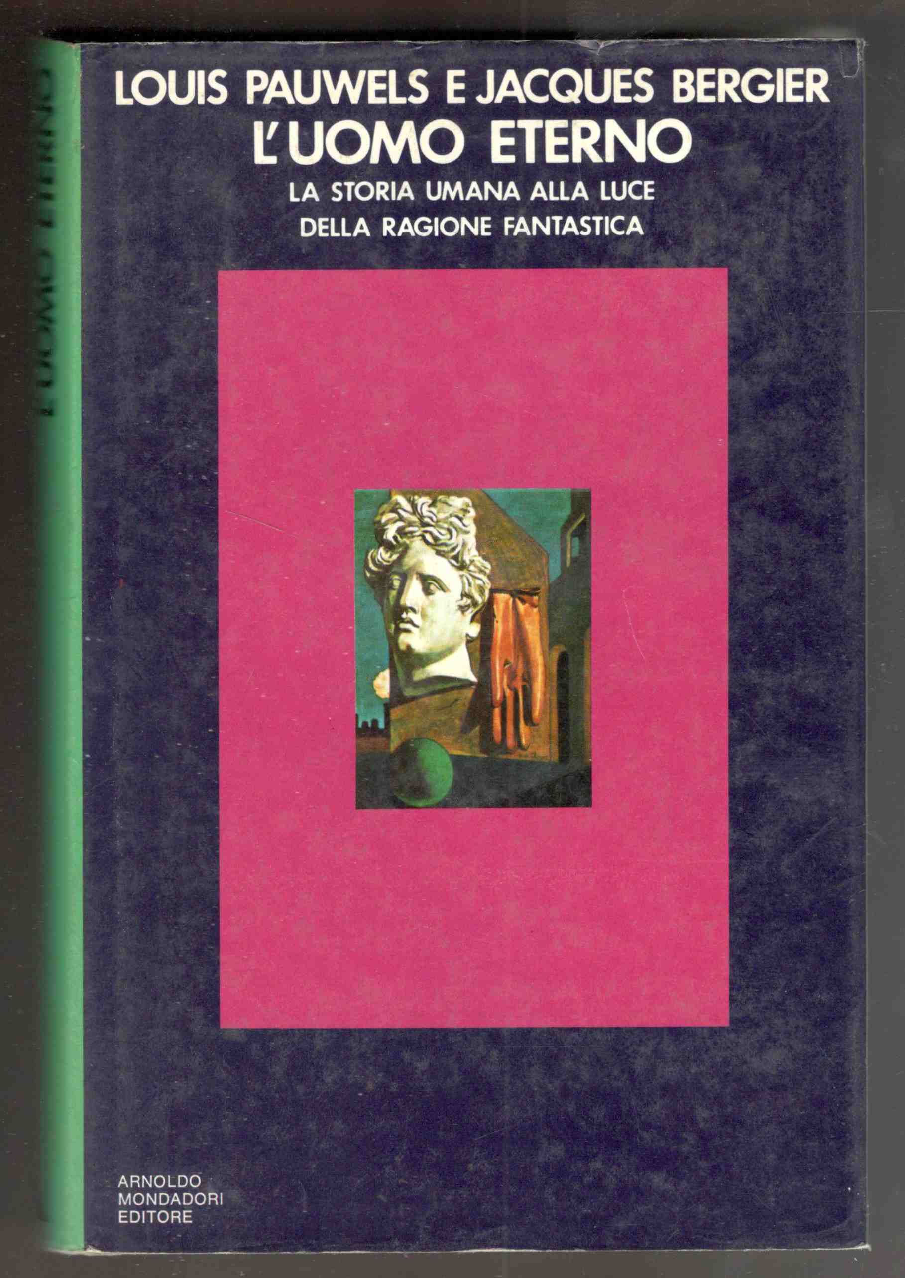 L'uomo eterno. La storia umana alla luce della ragione fantastica. …