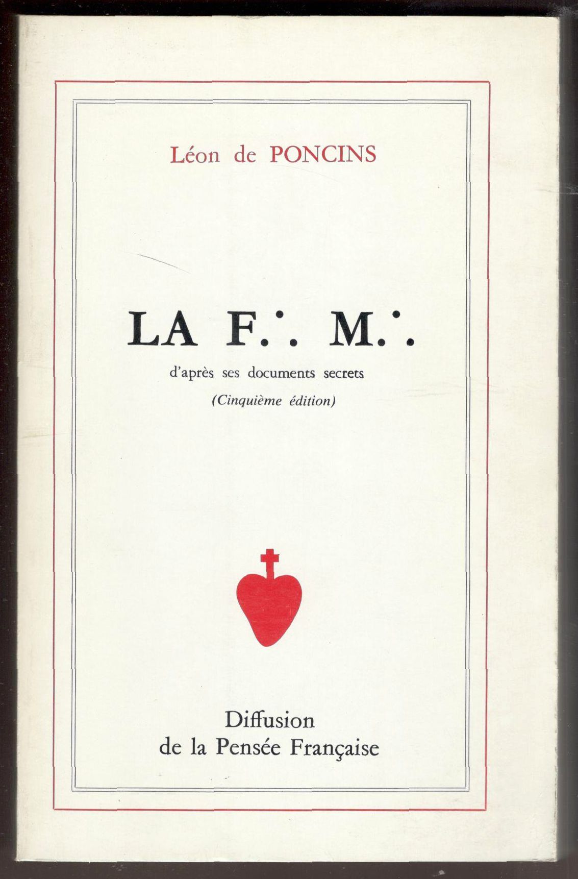 La F.: M.: d'après ses documents secrets. (Cinquième édition)