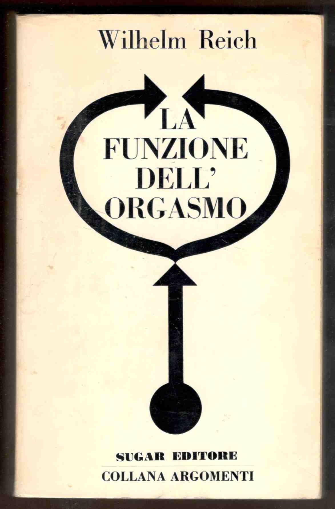 La funzione dell'orgasmo. Problemi sessuo-economici di energia biologica