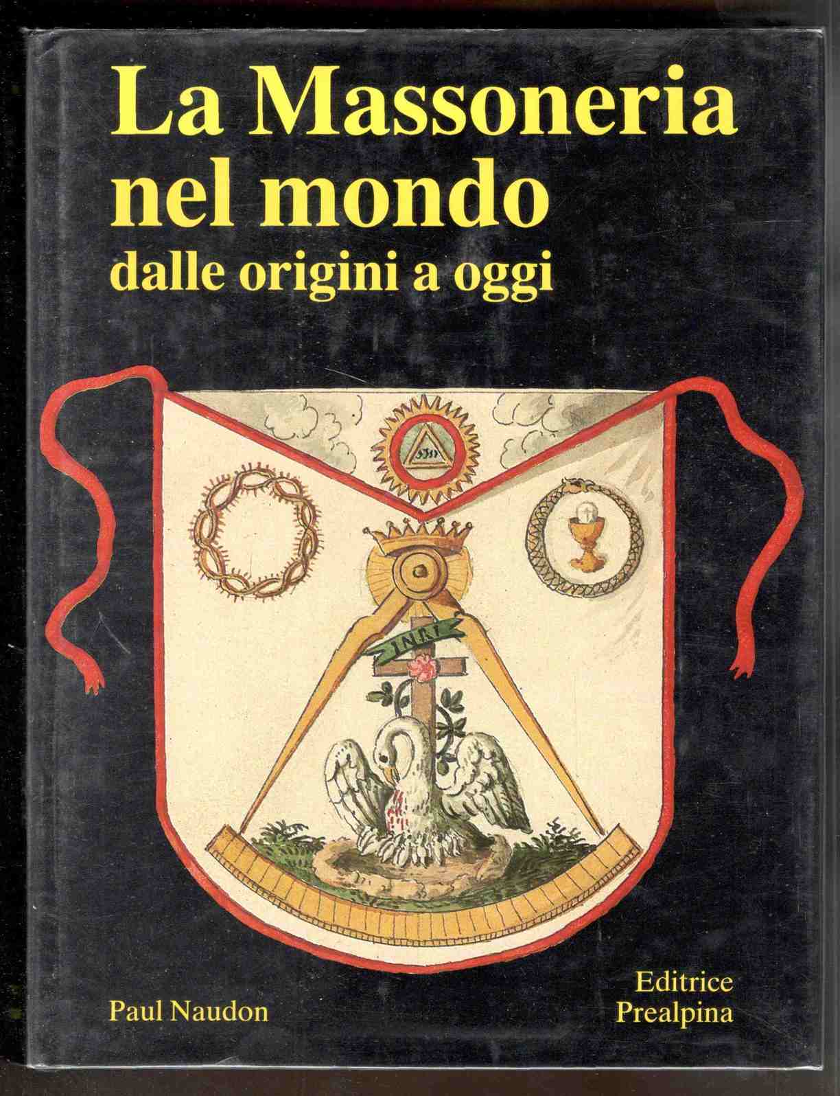 La Massoneria nel mondo dalle origini a oggi. Edizione italiana …
