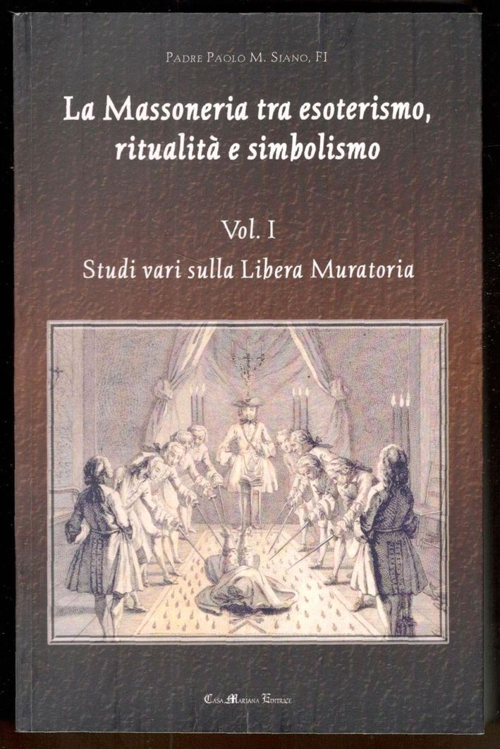 La Massoneria tra esoterismo, ritualità e simbolismo. Vol.1. Studi vari …