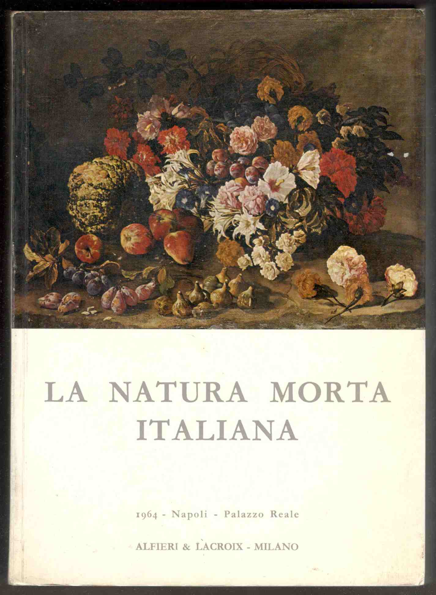 La natura morta italiana. Catalogo della mostra, Napoli, Palazzo Reale, …