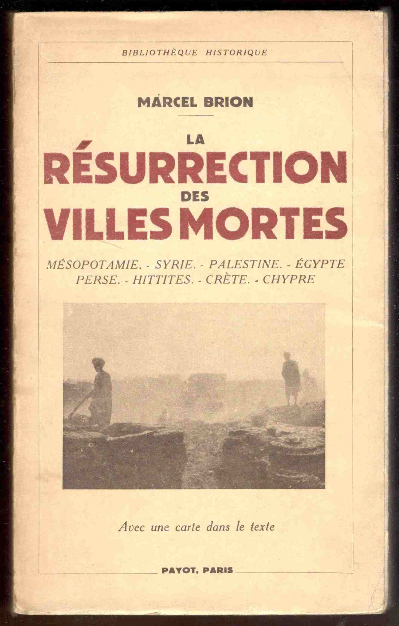 La resurrection des villes mortes. Mésopotamie, Syrie, Palestine, Egypte, Perse, …