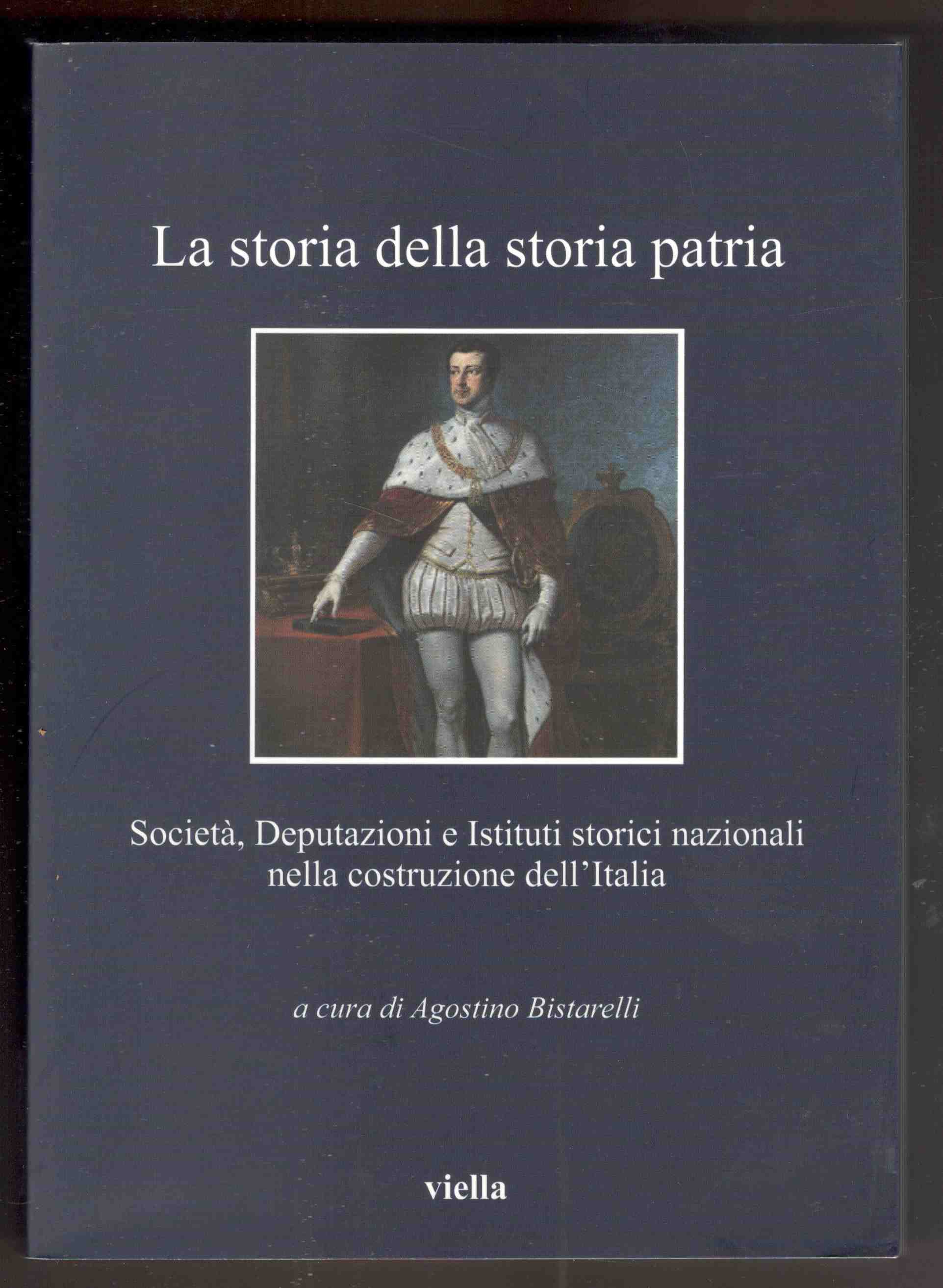 La storia della Storia Patria. Società, Deputazioni e Istituti storici …