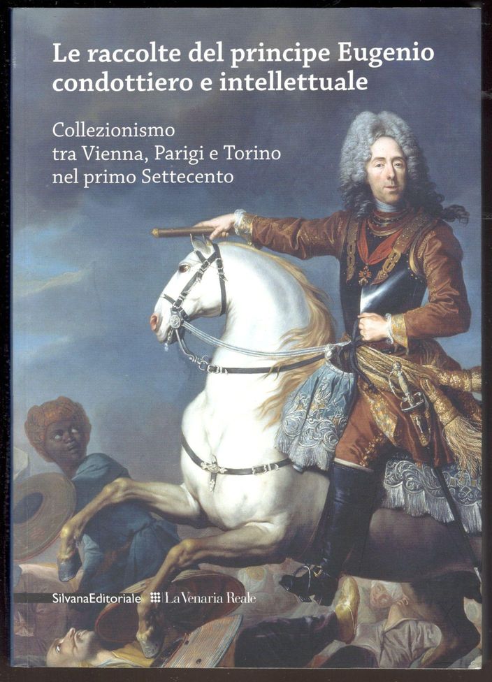 Le raccolte del principe Eugenio condottiero e intellettuale. Collezionismo tra …