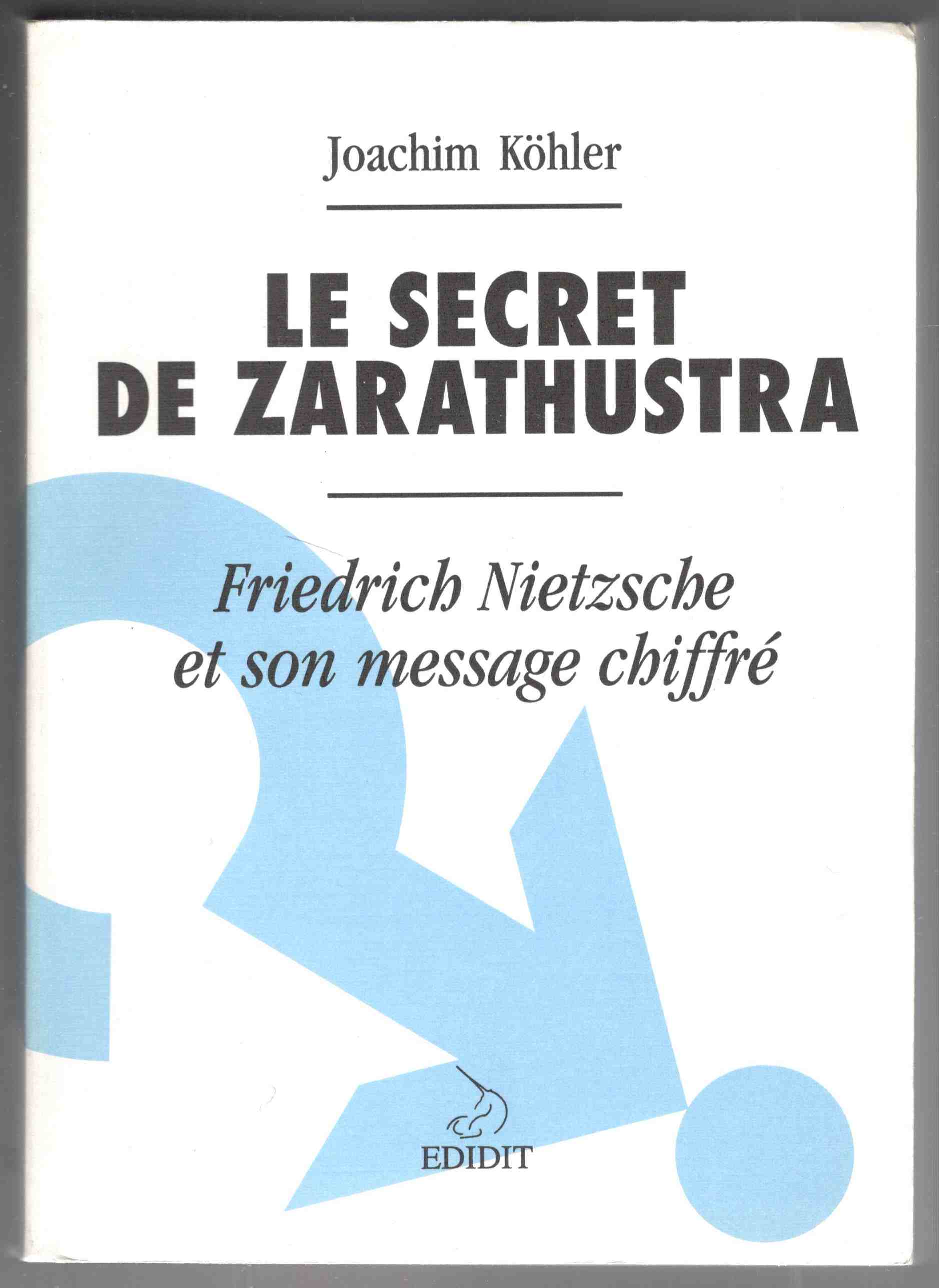 Le secret de Zarathustra. Friedrich Nietzsche et son message chiffré