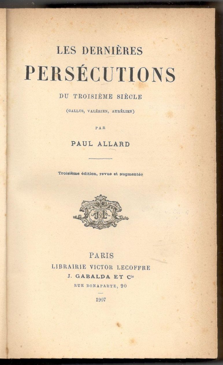 Les dernières persécutions du troisième siècle (Gallus, Valérien, Aurélien)