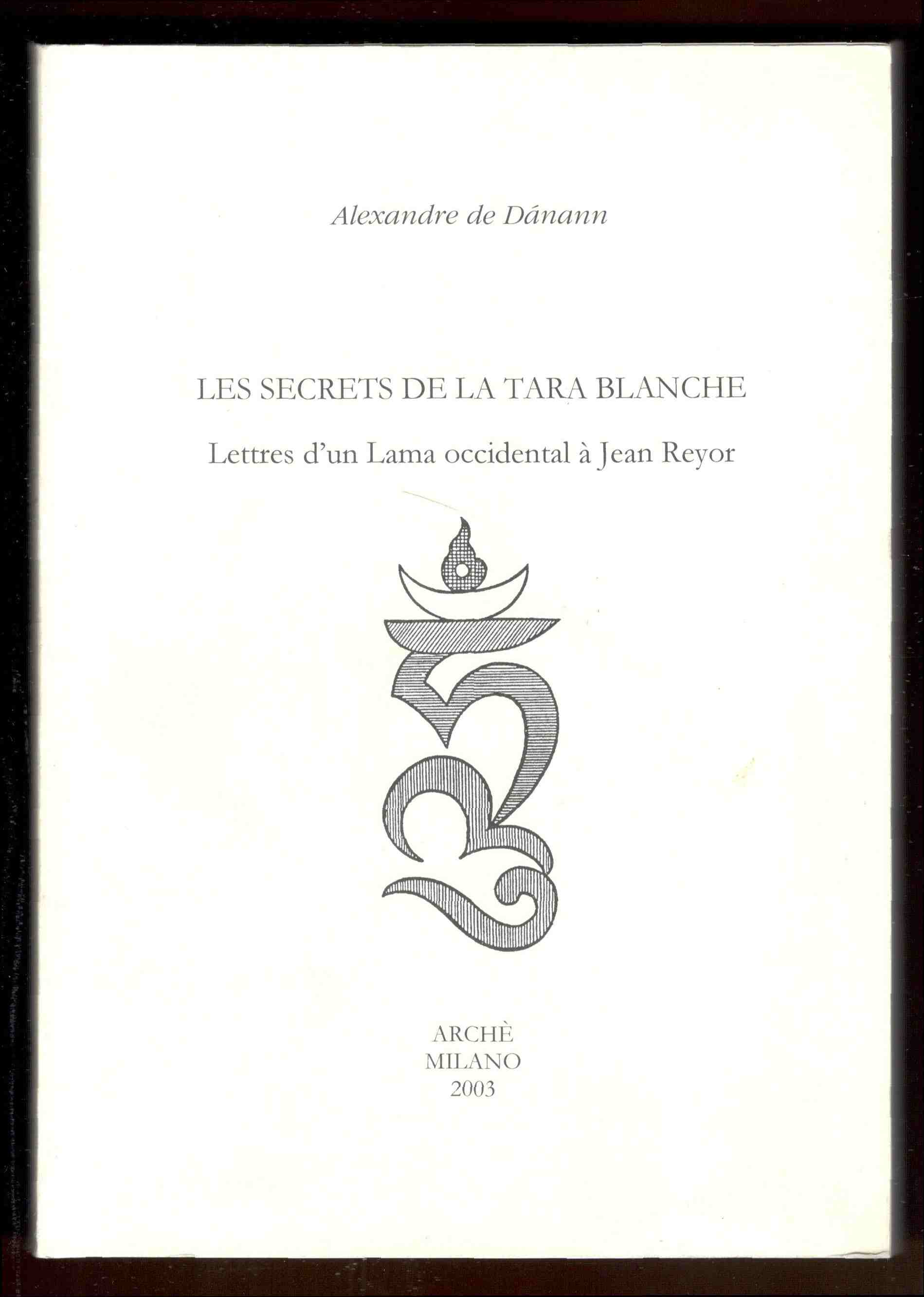 Les secrets de la Tara Blanche. Lettres d'un Lama occidental …