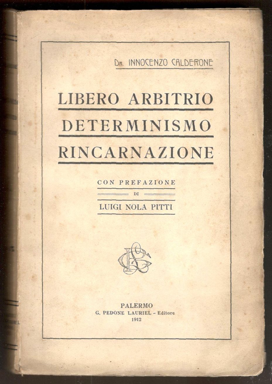 Libero arbitrio, determinismo, rincarnazione. Con prefazione di Luigi Nola Pitti