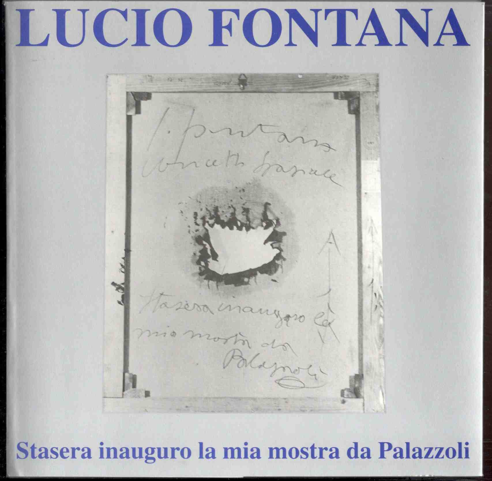 Lucio Fontana. Stasera inauguro la mia mostra da Palazzoli
