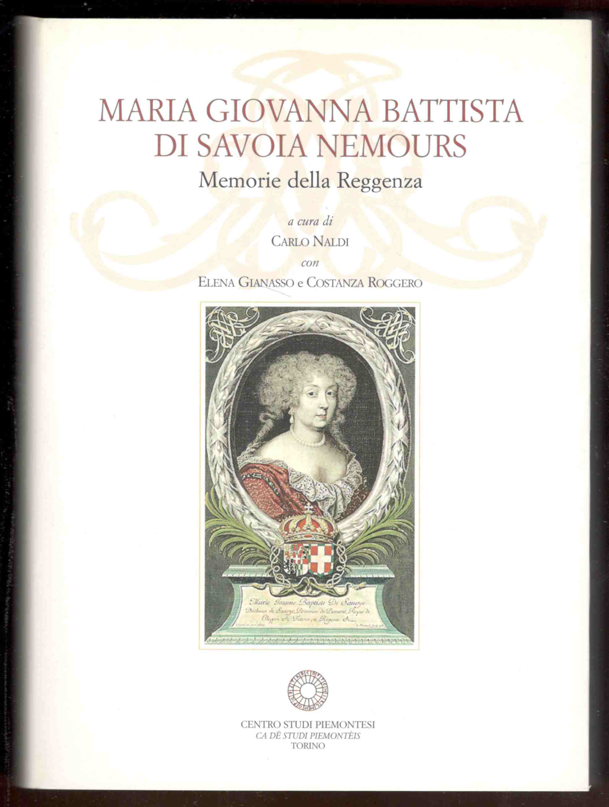 Maria Giovanna Battista di Savoia Nemours. Memorie della reggenza. Con …